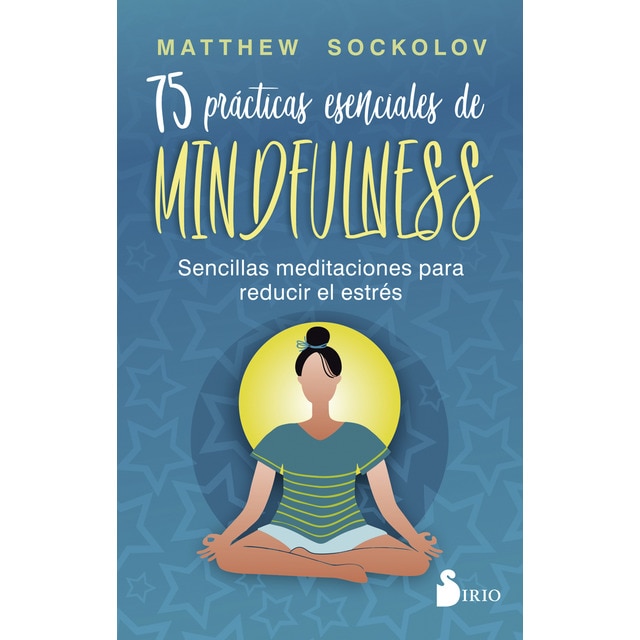 75 prácticas esenciales de mindfulness: Sencillas meditaciones para reducir el estrés (Tapa blanda con solapas)