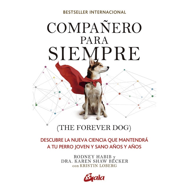 Compañero para siempre (The forever dog): Descubre la nueva ciencia que mantendrá a tu perro joven y sano años y años (Tapa blanda con solapas)
