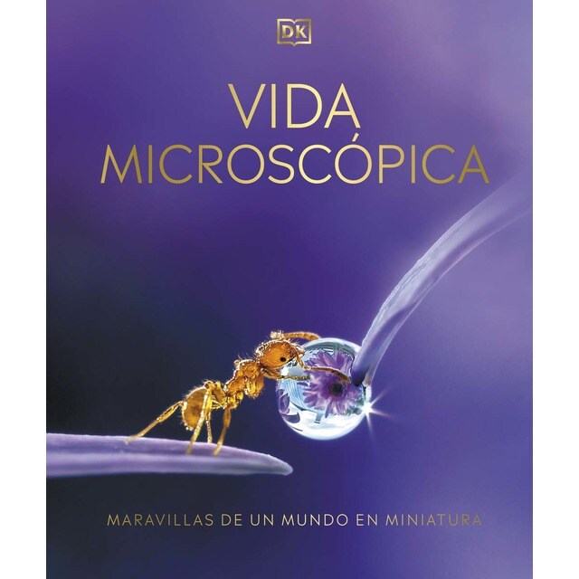Vida microscópica: Maravillas de un mundo en miniatura (Tapa dura)