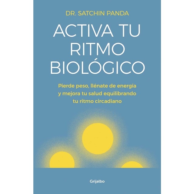 Activa tu ritmo biológico: Pierde peso, llénate de energía y mejora tu salud equilibrando tu ritmo circadiano (Tapa blanda)