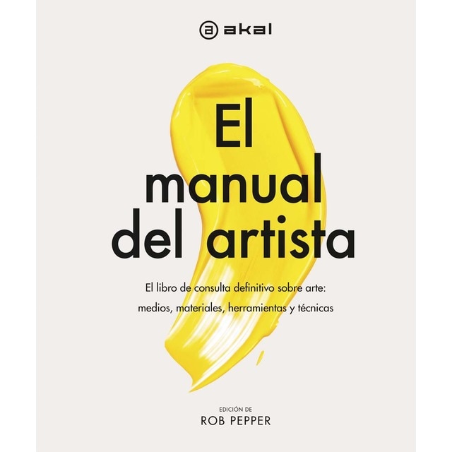 El manual del artista: El libro de consulta definitivo sobre arte: medios, materiales, herramientas y técnicas (Tapa dura)