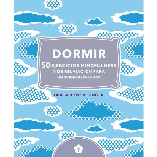 Dormir: 50 ejercicios mindfulness y de relajación para un sueño reparador (Tapa dura)