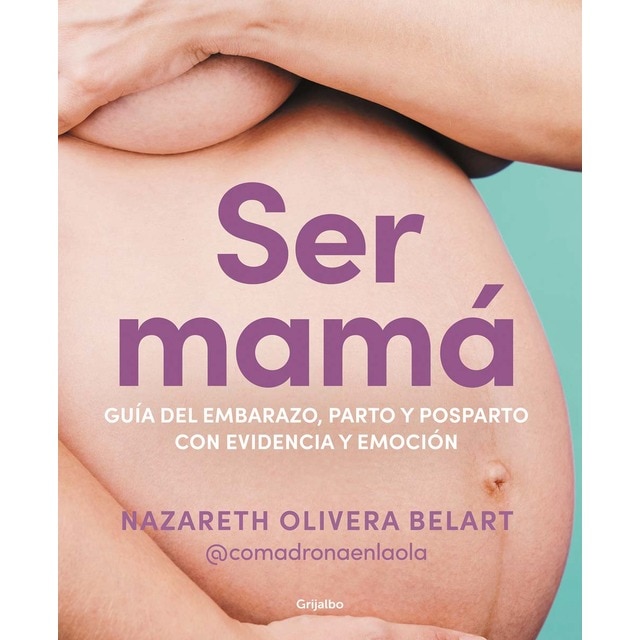 Ser mamá. Guía de embarazo, parto y posparto con evidencia y emoción (Tapa blanda)