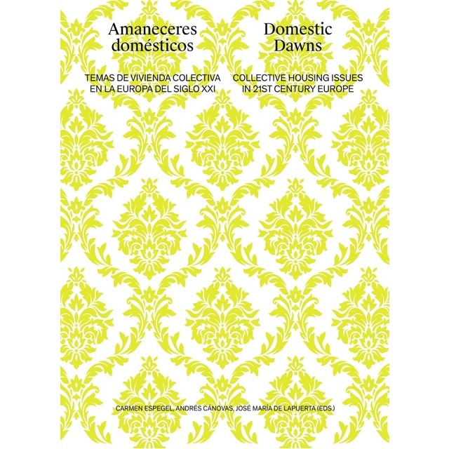 AMANECERES DOMÉSTICOS. DOMESTIC DAWNS: TEMAS DE VIVIENDA COLECTIVA EN LA EUROPA DEL SIGLO XX. COLLECTIVE HOUSING ISSUES IN 21ST CENTURY EUROPE