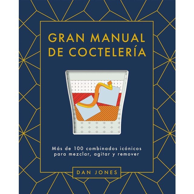 Gran manual de coctelería: Más de 100 combinados icónicos para mezclar, agitar y remover