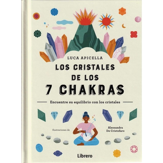 CRISTALES DE LOS 7 CHAKRAS, LOS: ENCUENTRE SU EQUILIBRIO CON LOS CRISTALES