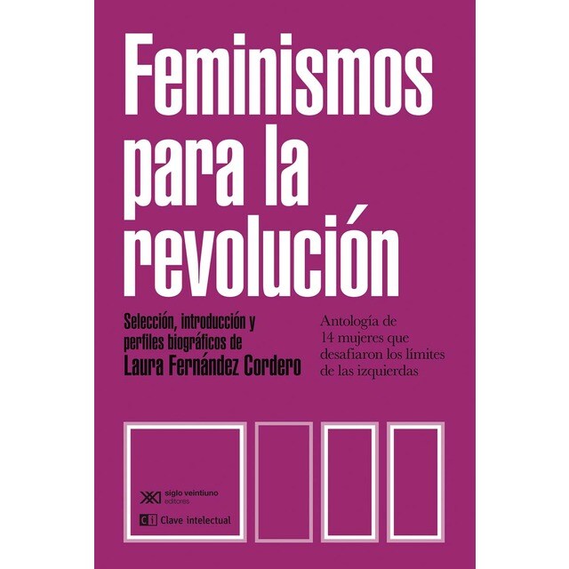 Feminismos para la revolución: Antología de 14 mujeres que desafiaron los límites de las iz
