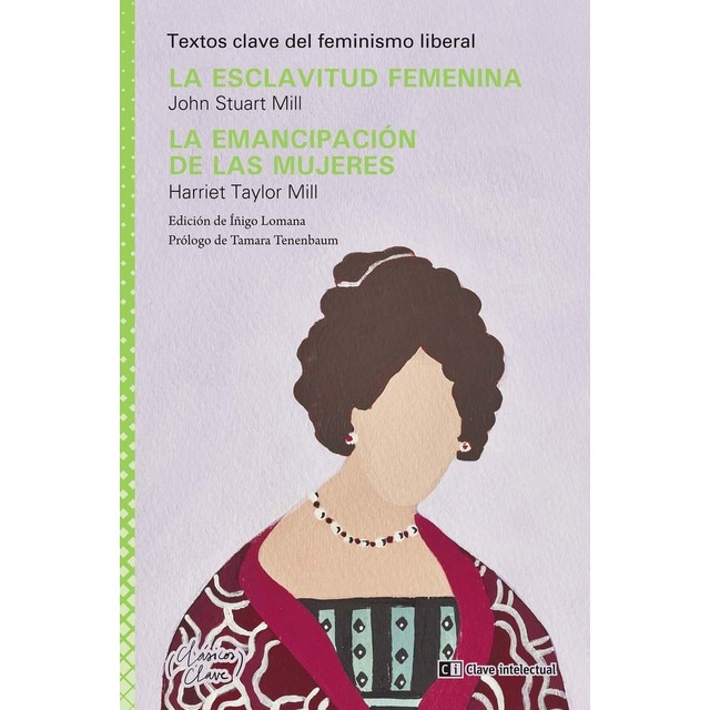 La esclavitud femenina / La emancipación de las mujeres: Textos clave del feminismo liberal