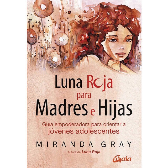 Luna roja para madres e hijas: Guía empoderadora para orientar a jóvenes adolescentes (Tapa blanda con solapas)