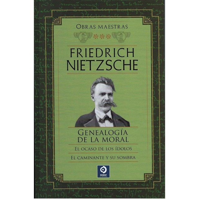 FRIEDRICH NIETZSCHE GENEALOGÍA DE LA MORAL / EL OCASO DE LOS ÍDOLOS / EL CAMINANTE Y SU SOMBRA
