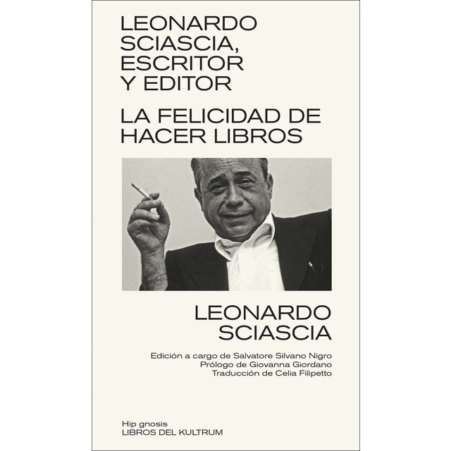 Leonardo Sciascia, escritor y editor: La felicidad de hacer libros (Tapa blanda)