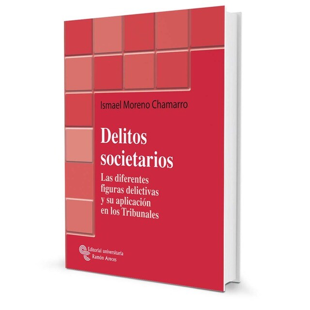 Delitos societarios: Las diferentes figuras delictivas y su aplicación en los tribunales