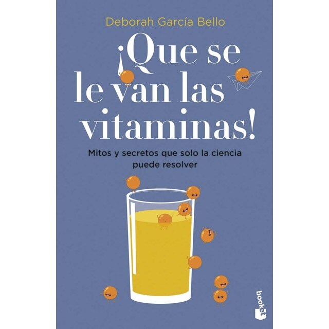 ¡Que se le van las vitaminas!: Mitos y secretos que solo la ciencia puede resolver