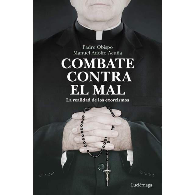 Combate contra el mal: La realidad de los exorcismos (Tapa blanda con solapas)