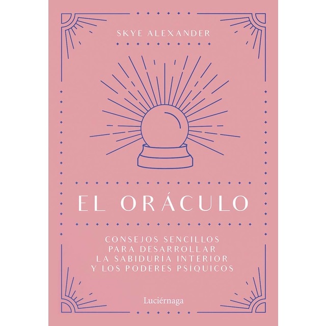 El oráculo: Consejos sencillos para desarrollar la sabiduría interior y los poderes psíquicos (Tapa dura)