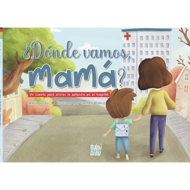 ¿Dónde vamos, mamá?: Un cuento para aliviar la estancia en el hospital