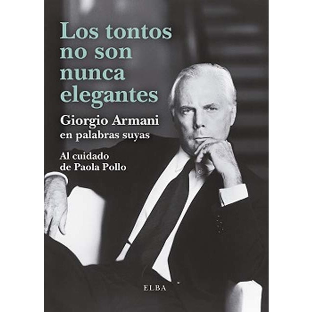 Imagem 0 de Los tontos no son nunca elegantes: Giorgio Armani en palabras suyas (Capa mole)