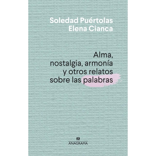 Alma, nostalgia, armonía y otros relatos sobre las palabras (Tapa dura)