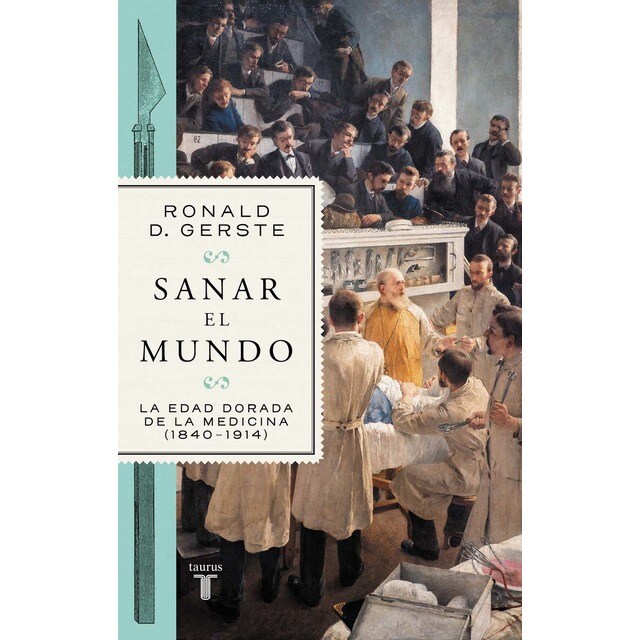 Sanar el mundo: La edad dorada de la medicina (1840-1914) (Tapa blanda)