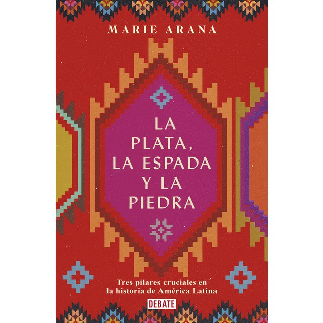 La plata, la espada y la piedra: Tres pilares cruciales en la historia de América Latina (Tapa blanda)