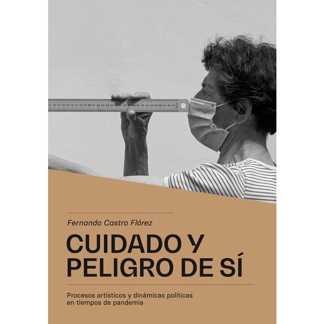 Cuidado y peligro de sí: Procesos artísticos y dinámicas políticas en tiempos de pandemia (Tapa blanda con solapas)