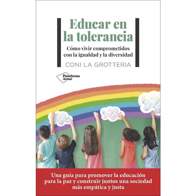 Educar en la tolerancia: Cómo vivir comprometidos con la igualdad y la diversidad (Tapa blanda con solapas)