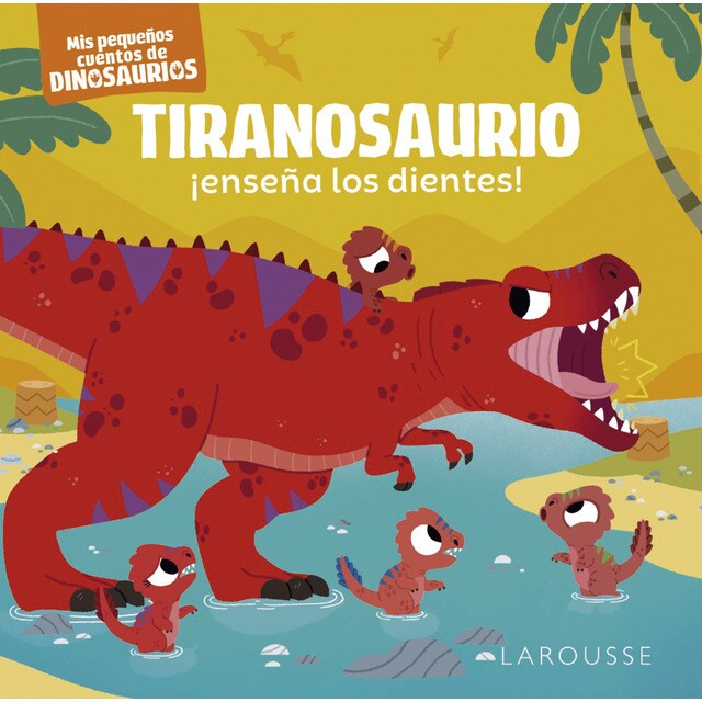 Tiranosaurio ¡enseña los dientes!: Mis pequeños cuentos de dinosaurios