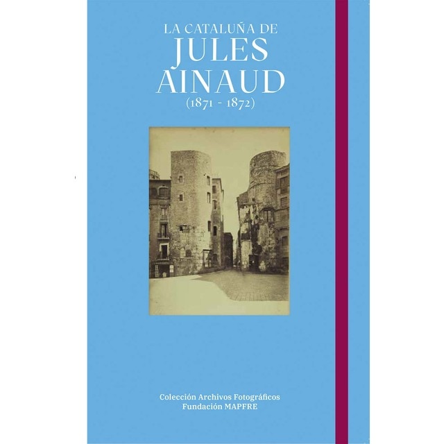 La Cataluña de Jules Ainaud (1871 - 1872) (Tapa dura)
