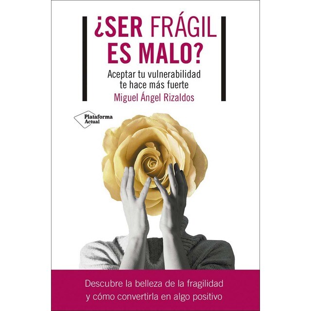 ¿Ser frágil es malo?: Aceptar tu vulnerabilidad te hace más fuerte (Tapa blanda con solapas)