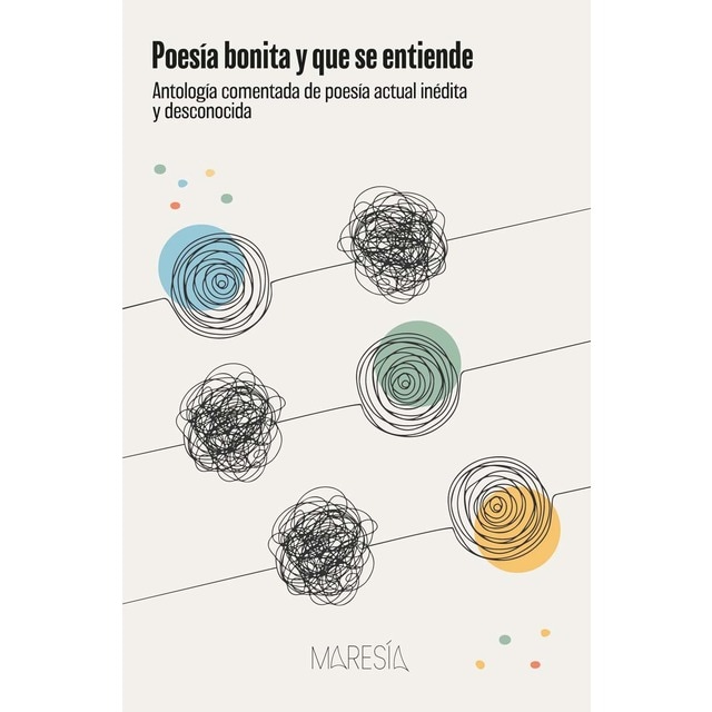 Poesía bonita y que se entiende: Antología comentada de poesía actual inédita y desconocida