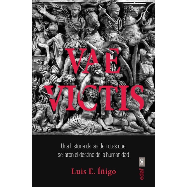 Vae Victis: Una historia de las derrotas que sellaron el destino de la humanidad