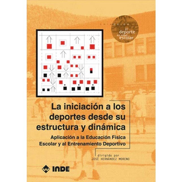 Imagem 0 de La iniciación a los deportes desde su estructura y dinámica: Aplicación a la Educación Física Escolar y el Entrenamiento Deportivo (Capa mole)