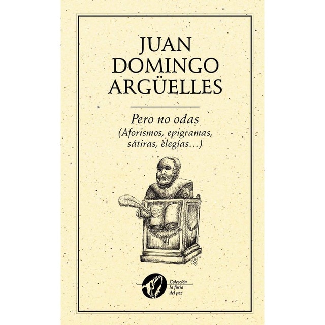 Pero no odas aforismos, epigramas, sátiras, elegí