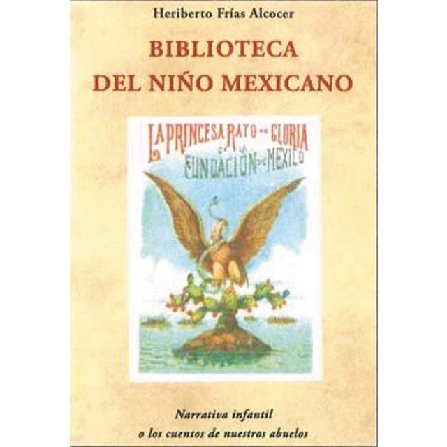 Biblioteca del niño méxicano: Narrativa infantil o los cuentos de nuestros abuelos