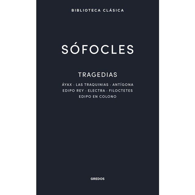 Tragedias: Áyax, Las traquinias, Antígona, Edipo Rey, Electra, Filoctetes, Edipo en Colono (Tapa dura)