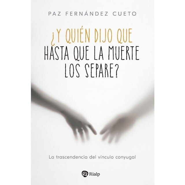 ¿Y quién dijo que hasta que la muerte los separe?: La trascendencia del vínculo conyugal (Tapa blanda)