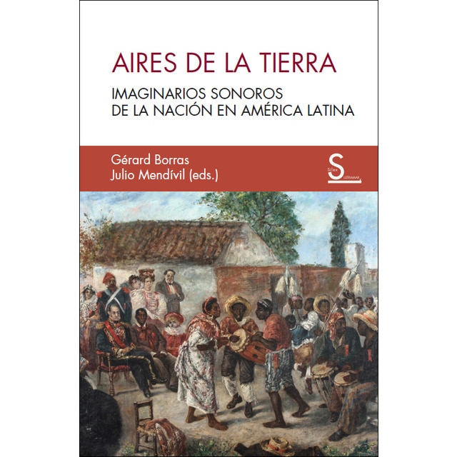 Aires de la tierra: Imaginarios sonoros de la nación en américa latina (Tapa blanda con solapas)