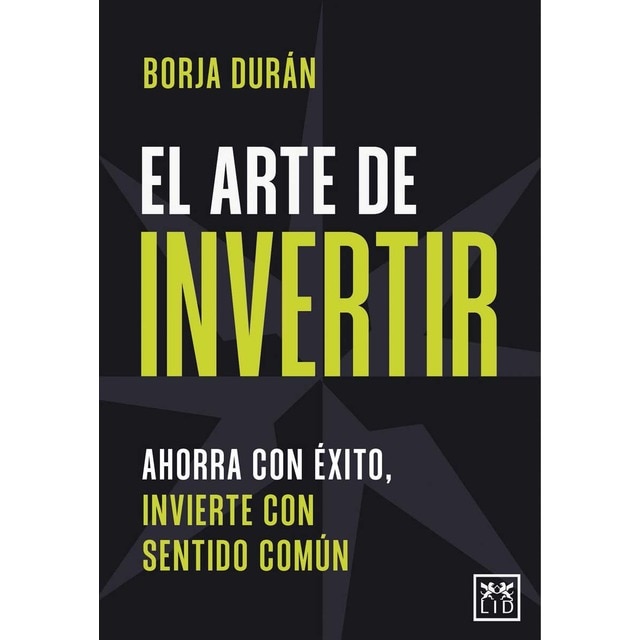 El arte de invertir: Ahorra con éxito, invierte con sentido común (Tapa blanda)