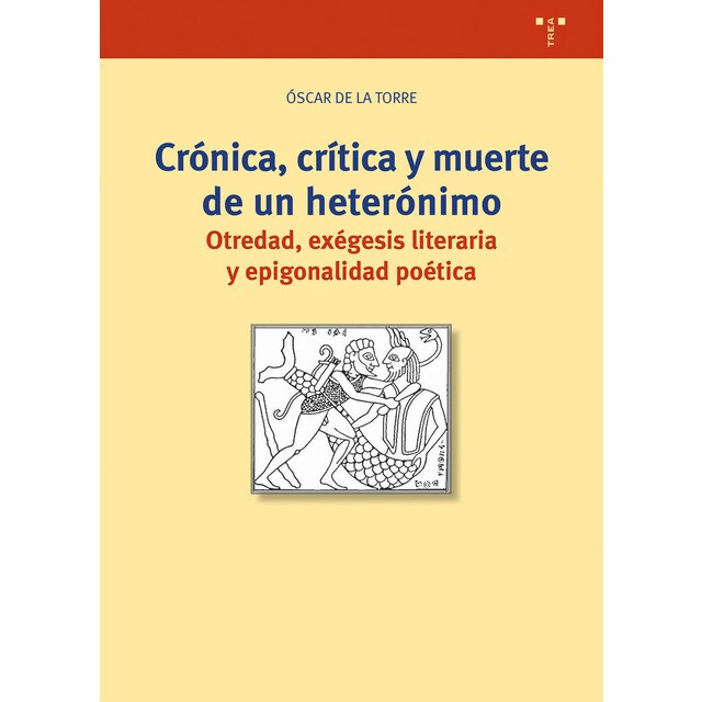 Crónica, crítica y muerte de un heterónimo: Otredad, exégesis literaria y epigonalidad poética