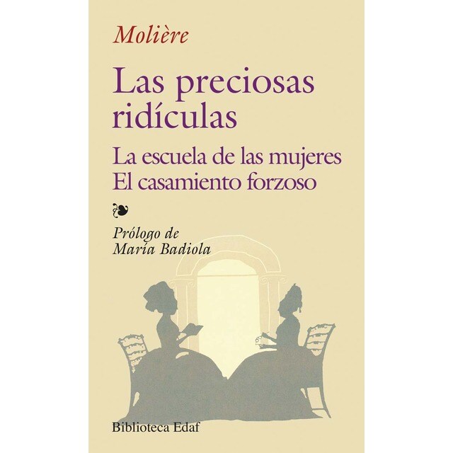 Las preciosas ridículas. La escuela de las mujeres. El casamiento forzoso (Tapa blanda)