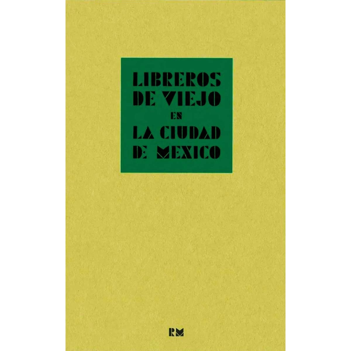 Imagem 0 de Libreros de viejo en la Ciudad de México: Crónica de la compraventa de libros en la segunda mitad del siglo XX contada por algunos de sus (Capa mole)