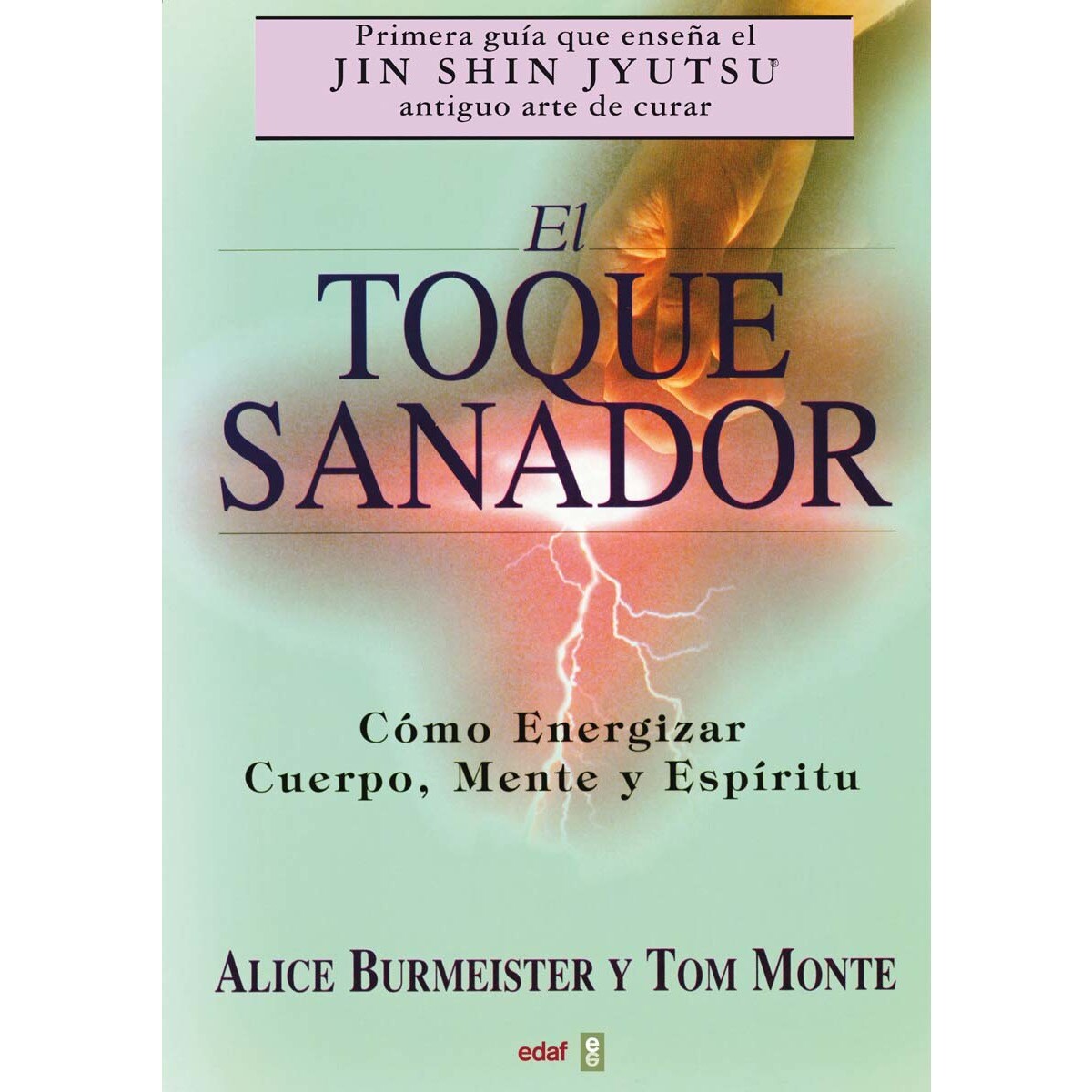 El toque sanador: Cómo energizar cuerpo, mente y espíritu
