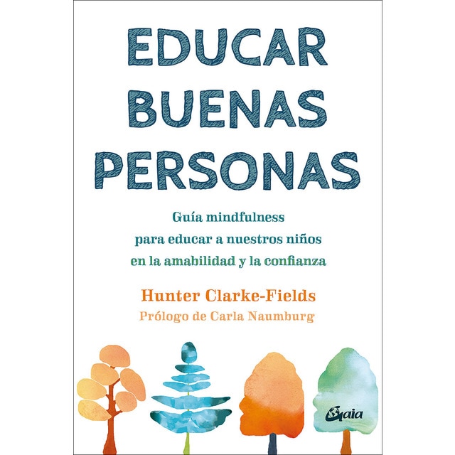 Educar buenas personas: Guía mindfulness para educar a nuestros niños en la amabilidad y la confianza (Tapa blanda con solapas)