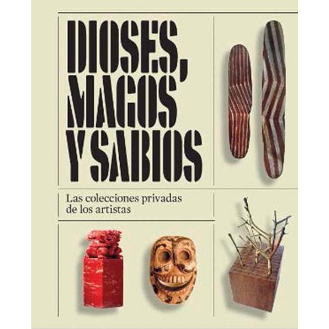 Dioses, magos y sabios: Las colecciones privadas de los artistas (Tapa blanda con solapas)
