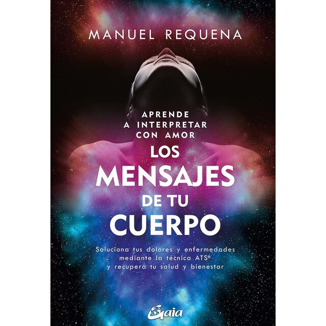 Aprende a interpretar con amor Los mensajes de tu cuerpo: Soluciona tus dolores y enfermedades mediante la técnica ATS® y r (Tapa blanda con solapas)