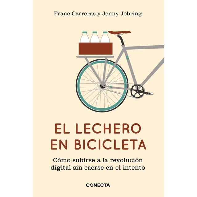 El lechero en bicicleta: Cómo subirse a la revolución digital sin caerse en el intento (Tapa blanda)