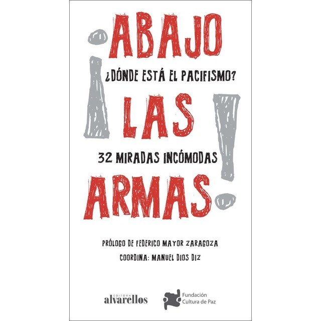 ¡ABAJO LAS ARMAS! ¿DÓNDE ESTÁ EL PACIFISMO?: 32 Miradas incómodas (Tapa blanda)