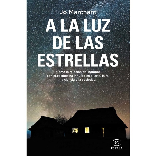 A la luz de las estrellas: Cómo la relación del hombre con el cosmos ha influido en el arte, la fe, la ciencia y la sociedad (Tapa blanda)