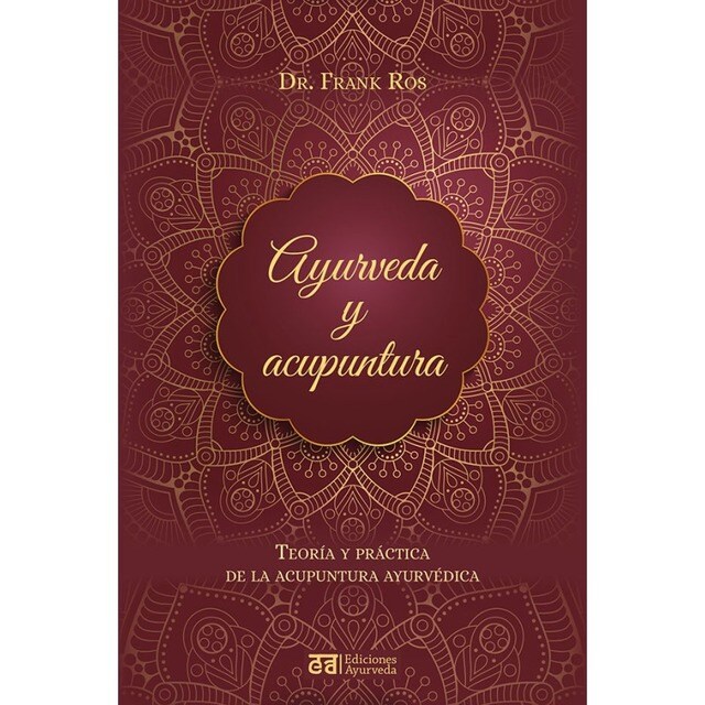 Ayurveda y acupuntura: Teoría y práctica de la acupuntura ayurvédica (Tapa blanda con solapas)