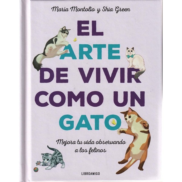 El arte de vivir como un gato: Mejora tu vida observando a los felinos